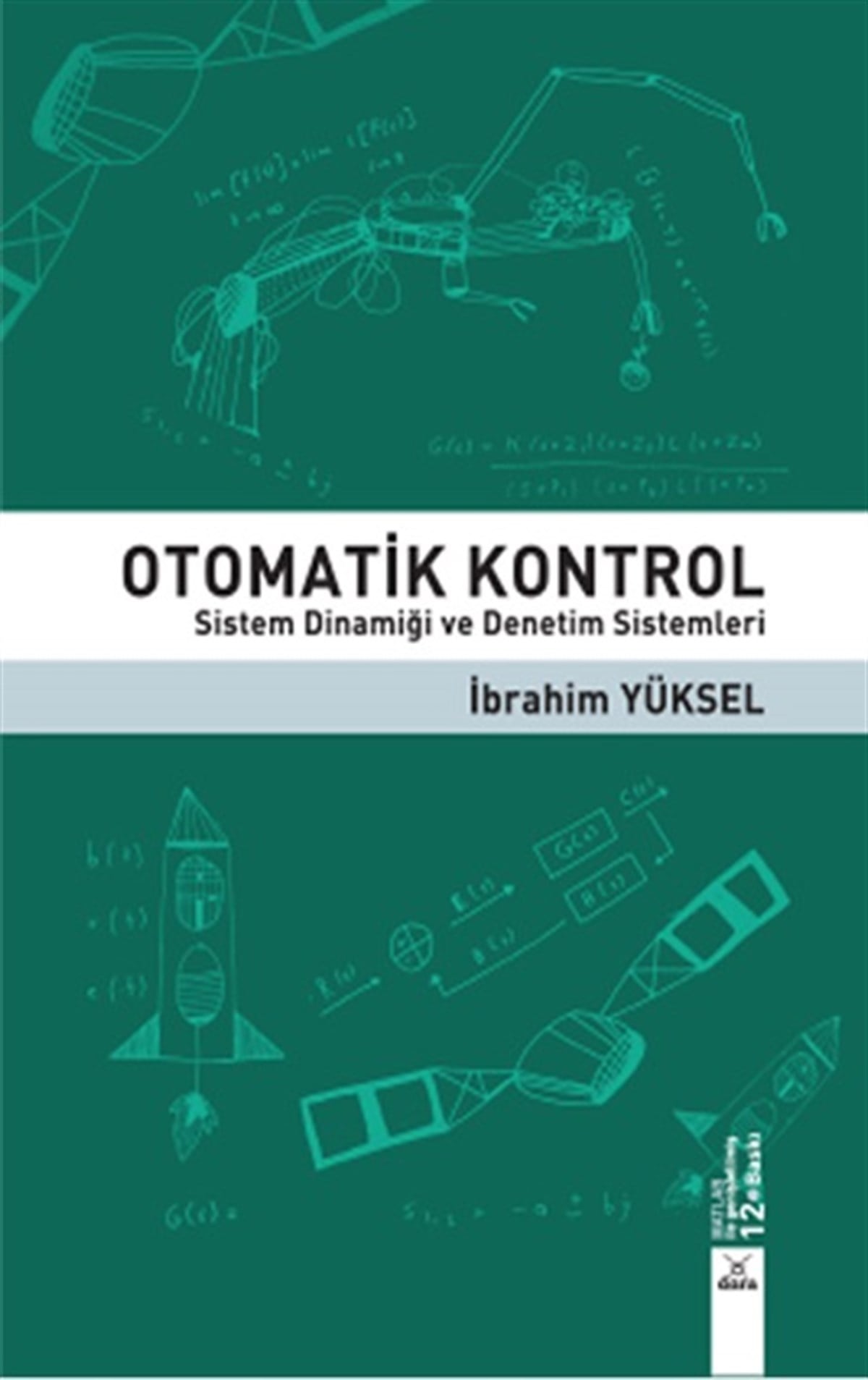 Otomatik Kontrol Sistem Dinamiği ve Denetim Sistemleri İbrahim Yüksel 12. Baskı