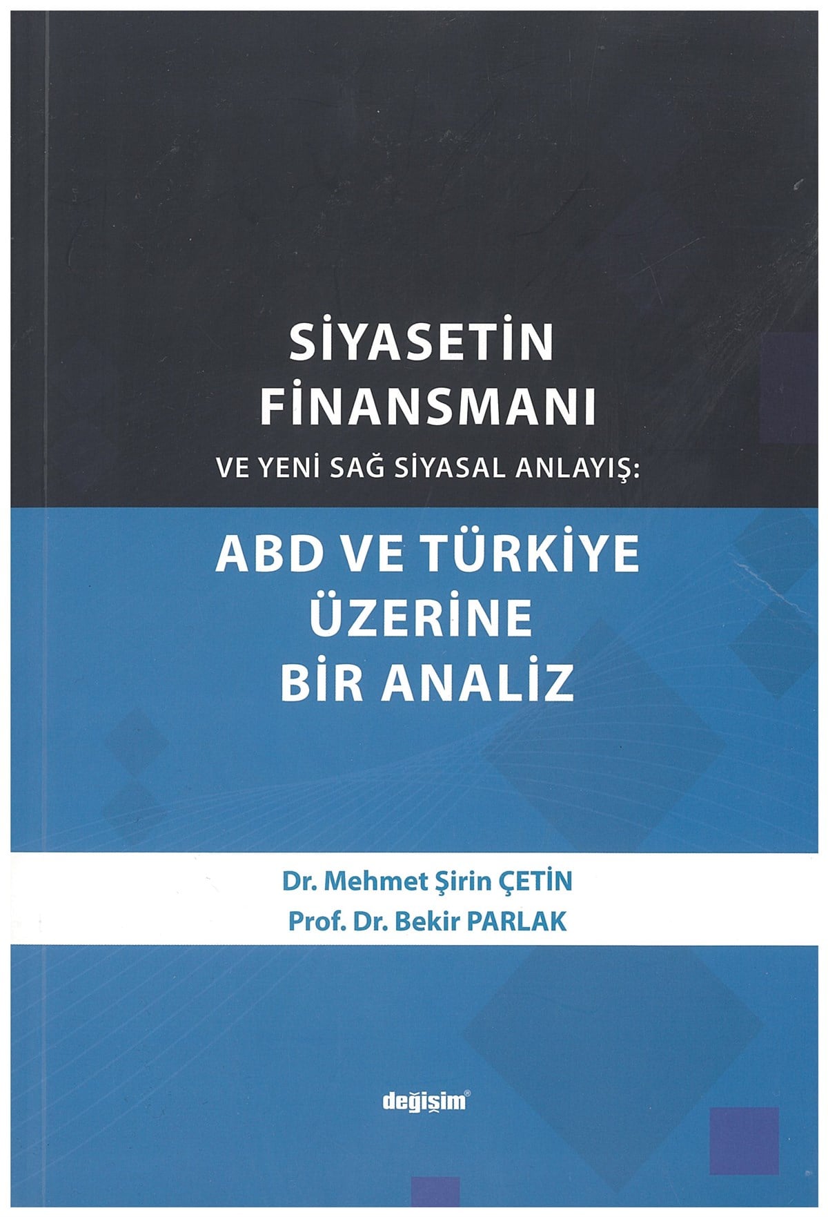 Siyasetin Finansmanı ve Yeni Sağ Siyasal Anlayış ABD ve Türkiye Üzerine Bir Analiz Bekir Parlak