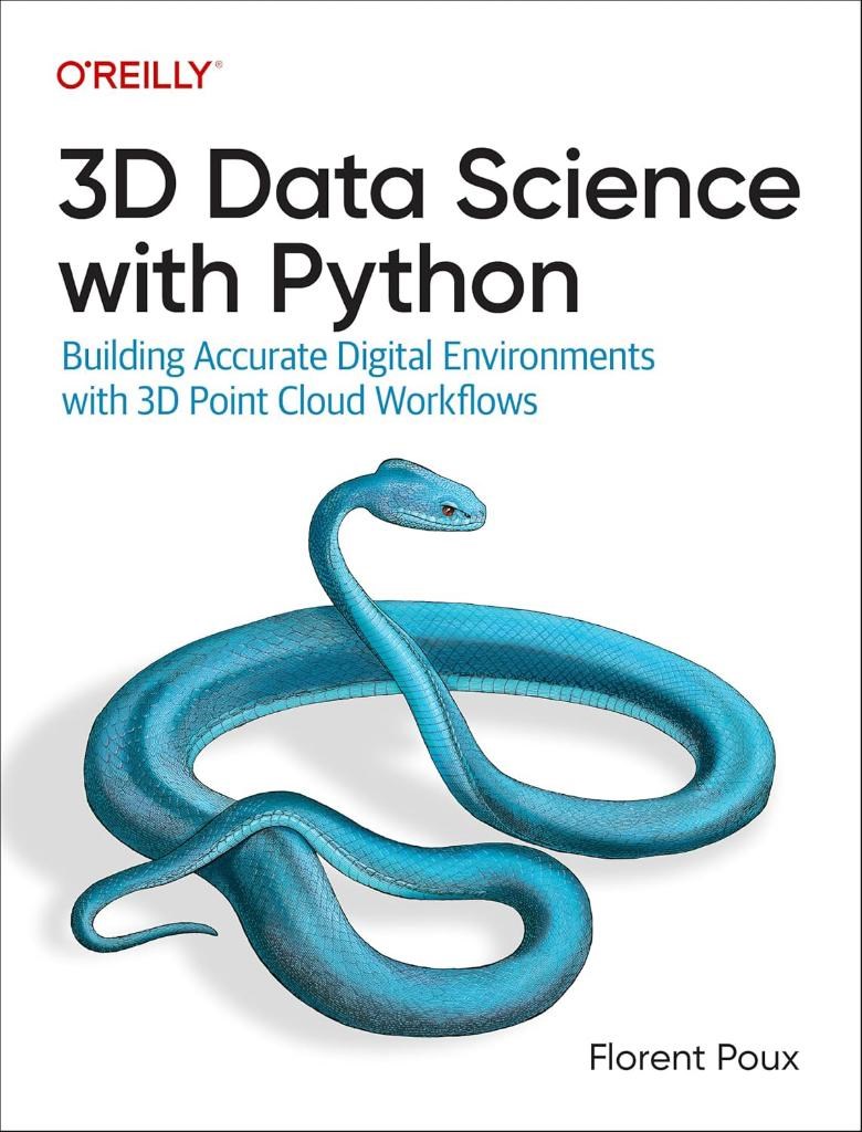3D Data Science with Python: Building Accurate Digital Environments with 3D Point Cloud Workflows Florent Poux