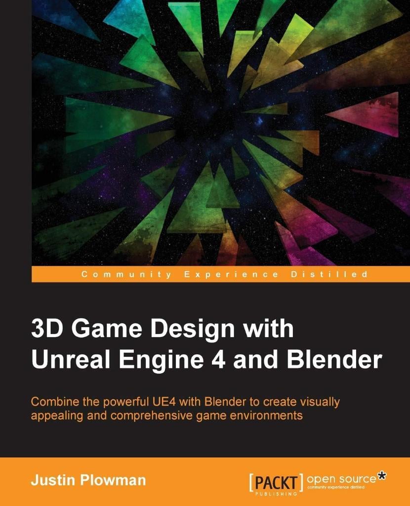 3D Game Design with Unreal Engine 4 and Blender: Design and create immersive, beautiful game environments with the versatility of Unreal Engine 4 and Blender Jessica Plowman