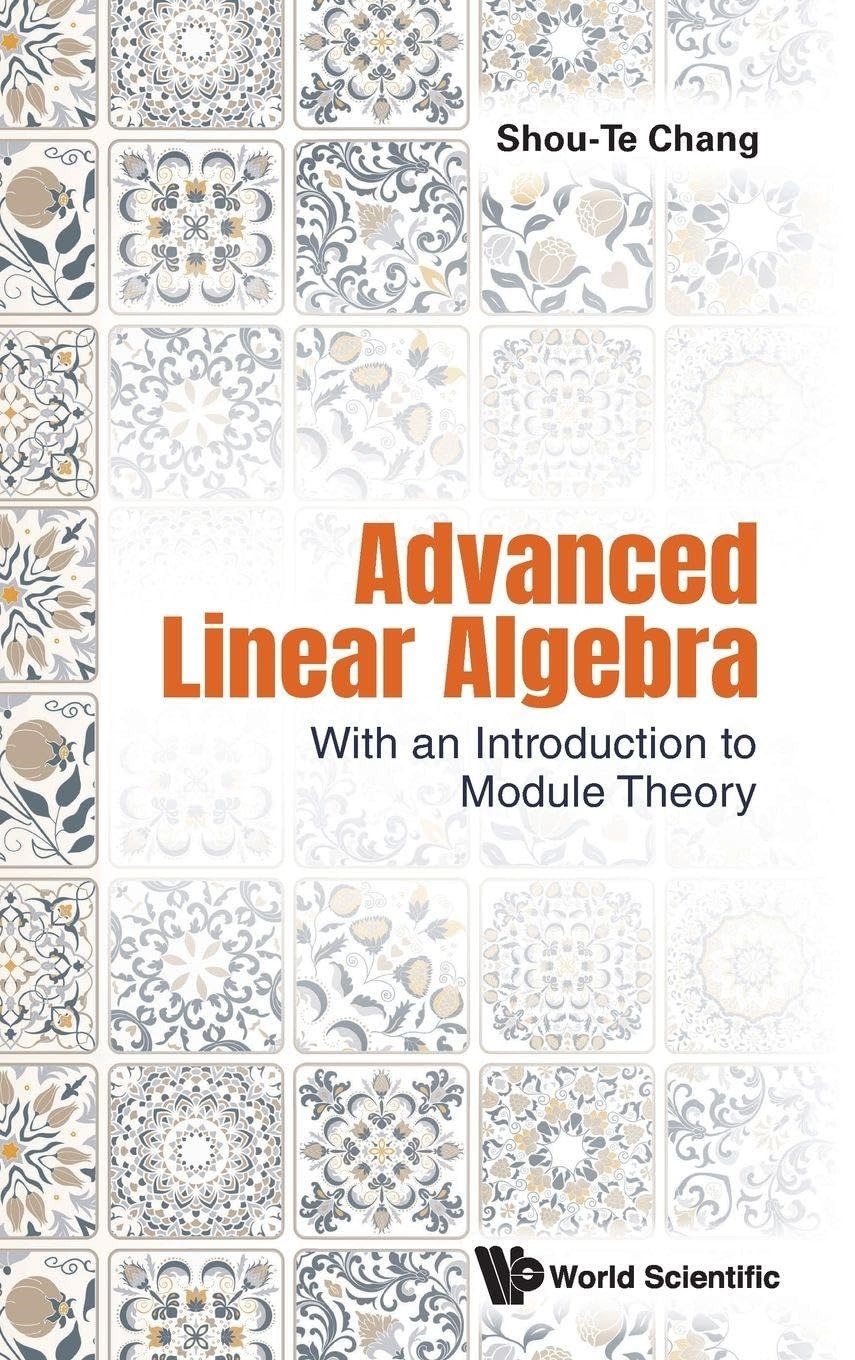 Advanced Linear Algebra: With An Introduction To Module Theory - Shou-te Chang