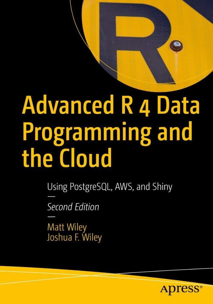 Advanced R 4 Data Programming and the Cloud: Using PostgreSQL, AWS, and Shiny Wiley