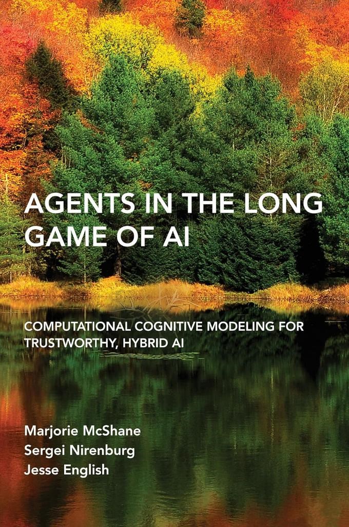 Agents in the Long Game of AI: Computational Cognitive Modeling for Trustworthy, Hybrid AI Mcshane Nirenburg