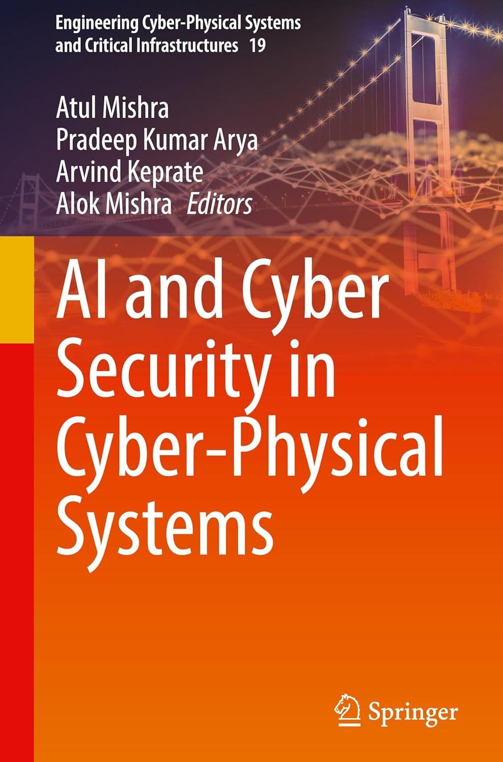 AI and Cyber Security in Cyber-Physical Systems: 19 (Engineering Cyber-Physical Systems and Critical Infrastructures) Mishra Kumar Arya