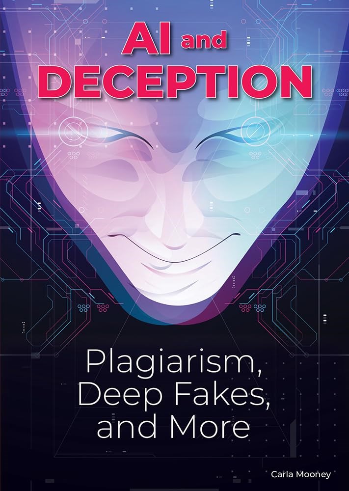 AI and Deception: Plagiarism, Deepfakes, and More Carla Mooney