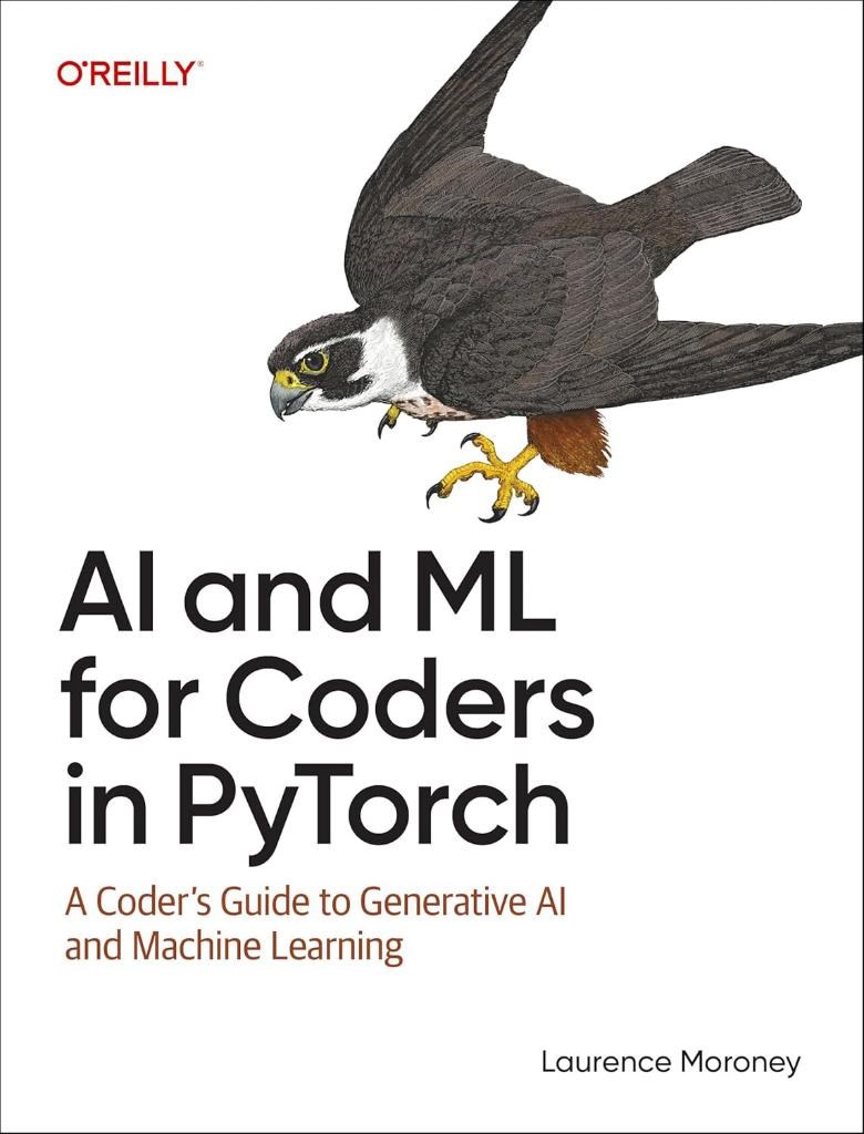AI and ML for Coders in PyTorch: A Coder's Guide to Generative AI and Machine Learning Laurence Moroney