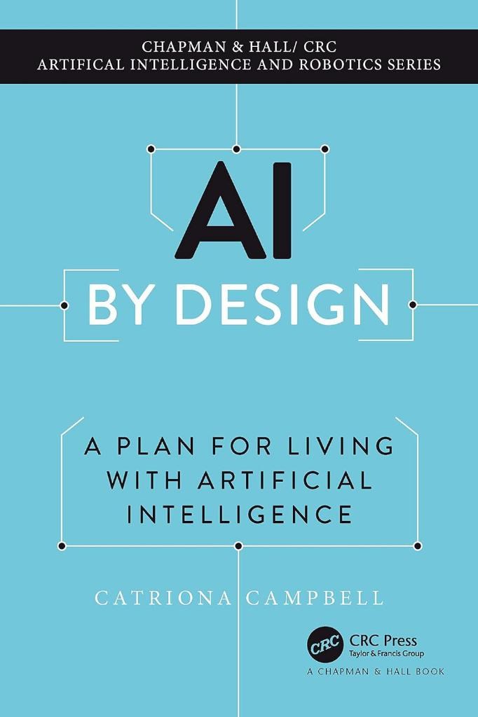 AI by Design (Chapman & Hall/CRC Artificial Intelligence and Robotics Series) Catriona Campbell