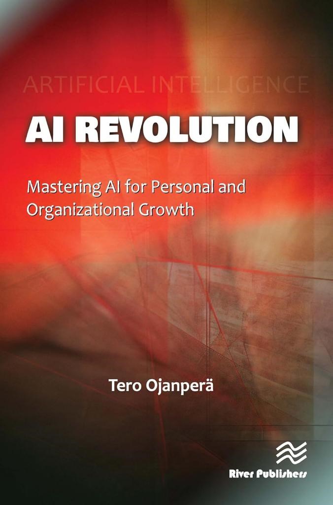 AI Revolution: Mastering AI for Personal and Organizational Growth Tero Ojanperä