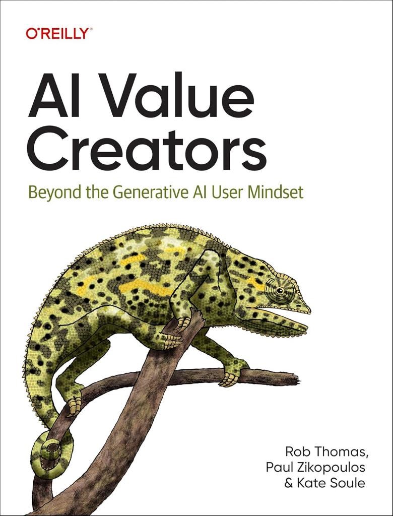 AI Value Creators: Beyond the Generative AI User Mindset Rob Thomas Paul Zikopoulos