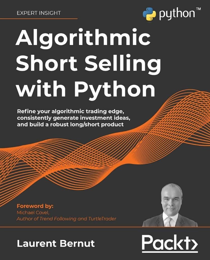 Algorithmic Short Selling with Python: Refine your algorithmic trading edge, consistently generate investment ideas, and build a robust long/short product Laurent Bernut