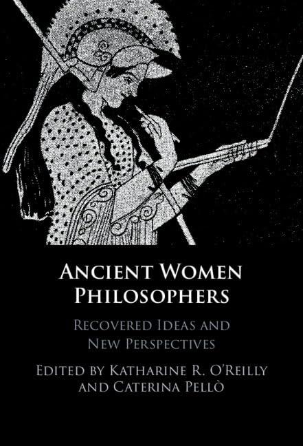 Ancient Women Philosophers: Recovered Ideas and New Perspectives O'Reilly Pellò