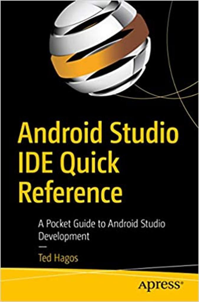 Android Studio IDE Quick Reference: A Pocket Guide to Android Studio Development 1st ed. Edition