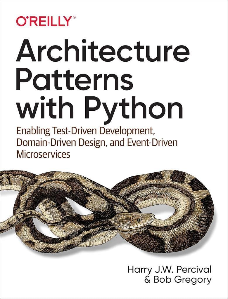 Architecture Patterns with Python: Enabling Test-Driven Development, Domain-Driven Design, and Event-Driven Microservices - Percival, Gregory