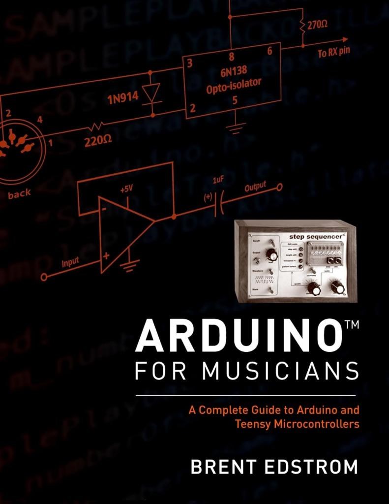 Arduino for Musicians: A Complete Guide to Arduino and Teensy Microcontrollers Brent Edstrom