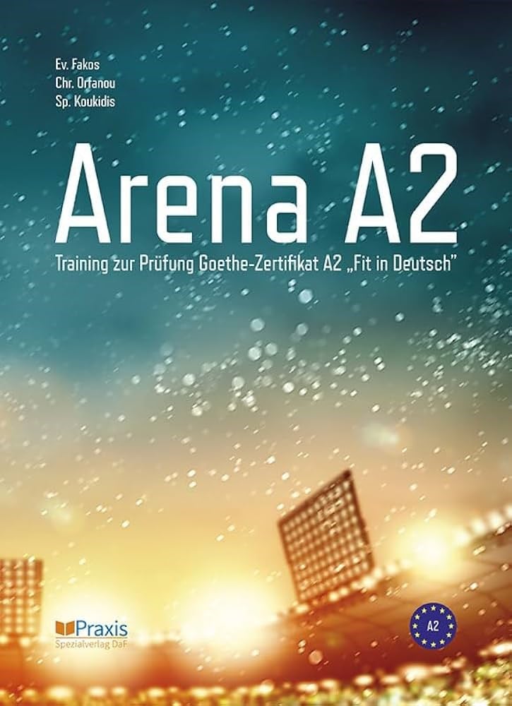 ARENA A2 TRAINING ZUR PRÜFUNG GOETHE ZERTIFIKAT Fit A2: FIT IN DEUTSCH (Praxis Daf Arena A2)