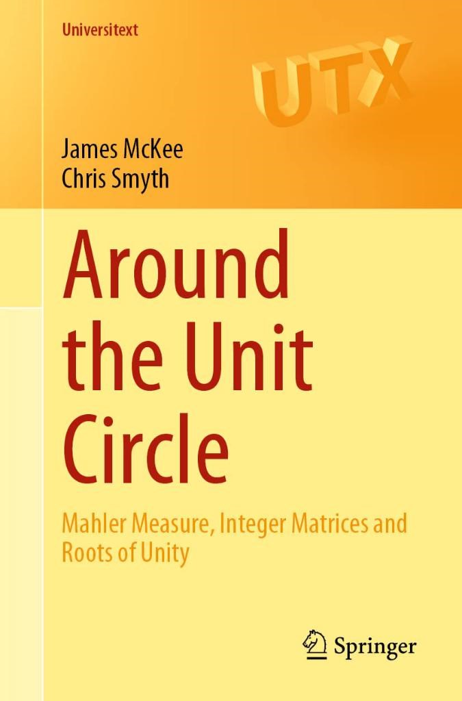 Around the Unit Circle: Mahler Measure, Integer Matrices and Roots of Unity (Universitext) McKee Smyth