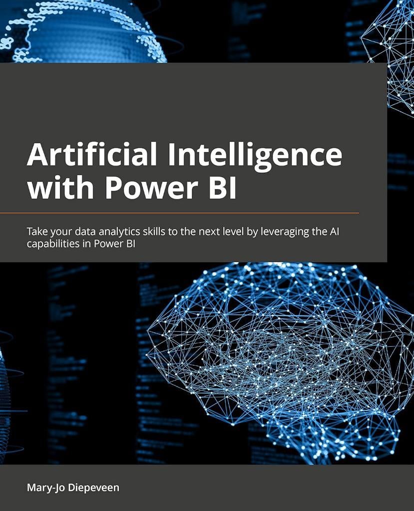 Artificial Intelligence with Power BI: Take your data analytics skills to the next level by leveraging the AI capabilities in Power BI Mary-Jo Diepeveen