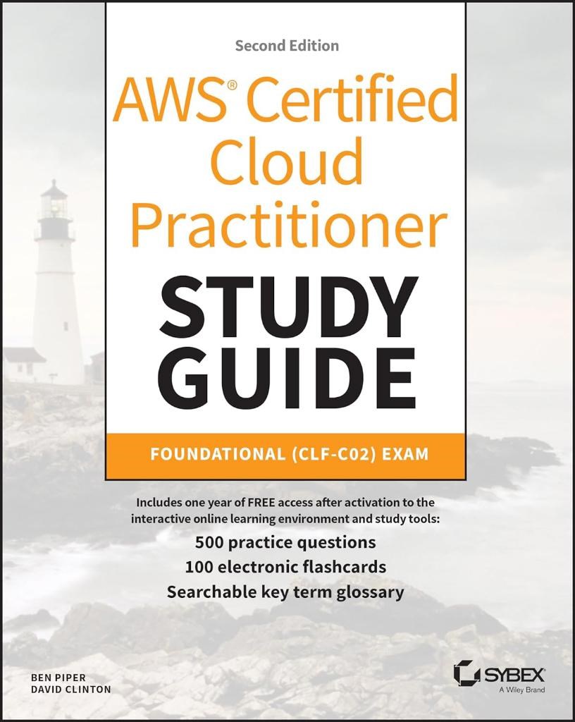 AWS Certified Cloud Practitioner Study Guide With 500 Practice Test Questions: Foundational (CLF-C02) Exam (Sybex Study Guide) Second Edition Piper Clinton