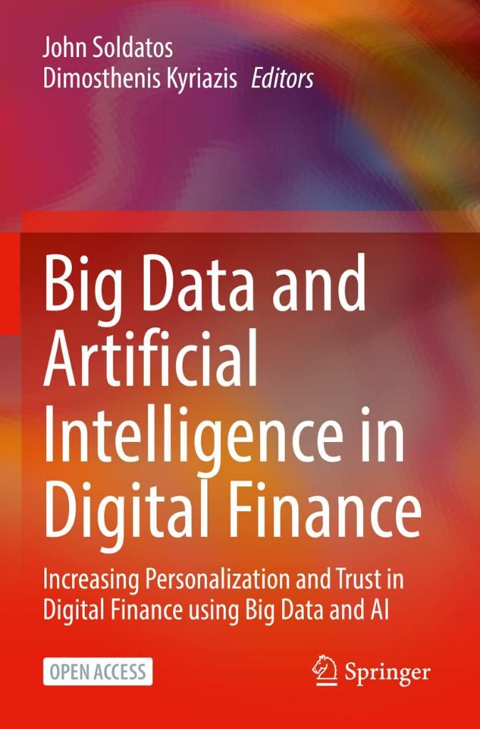 Big Data and Artificial Intelligence in Digital Finance: Increasing Personalization and Trust in Digital Finance using Big Data and AI Soldatos Kyriazis