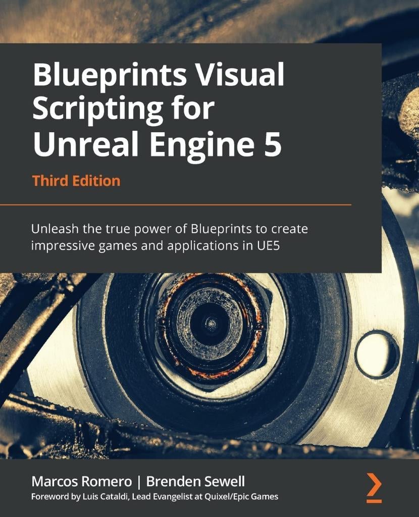 Blueprints Visual Scripting for Unreal Engine 5: Unleash the true power of Blueprints to create impressive games and applications in UE5, 3rd Edition Romero Sewell