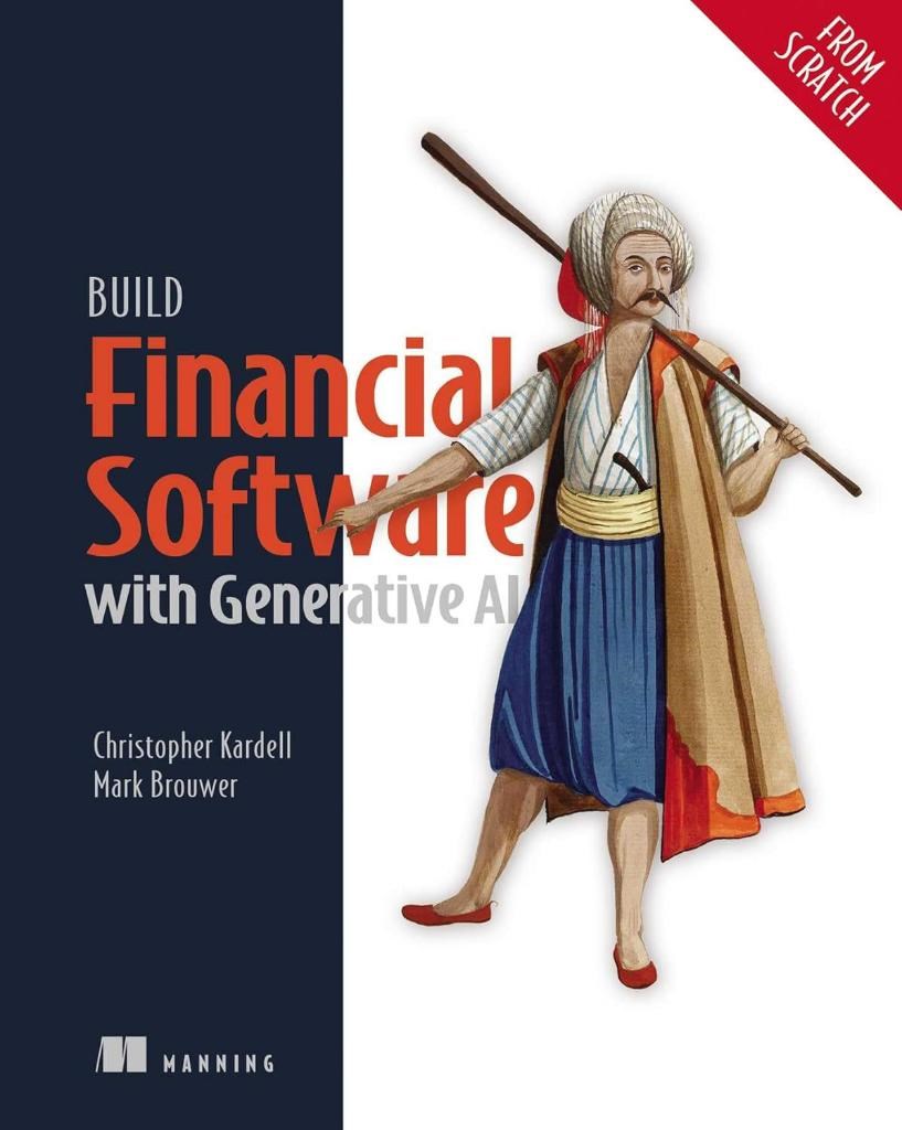 Build Financial Software with Generative AI (From Scratch) Chris Kardell Mark Brouwer