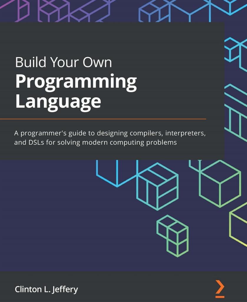 Build Your Own Programming Language Clinton L. Jeffery 2021