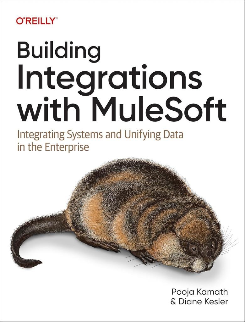Building Integrations with MuleSoft: Integrating Systems and Unifying Data in the Enterprise Kamath Kesler (