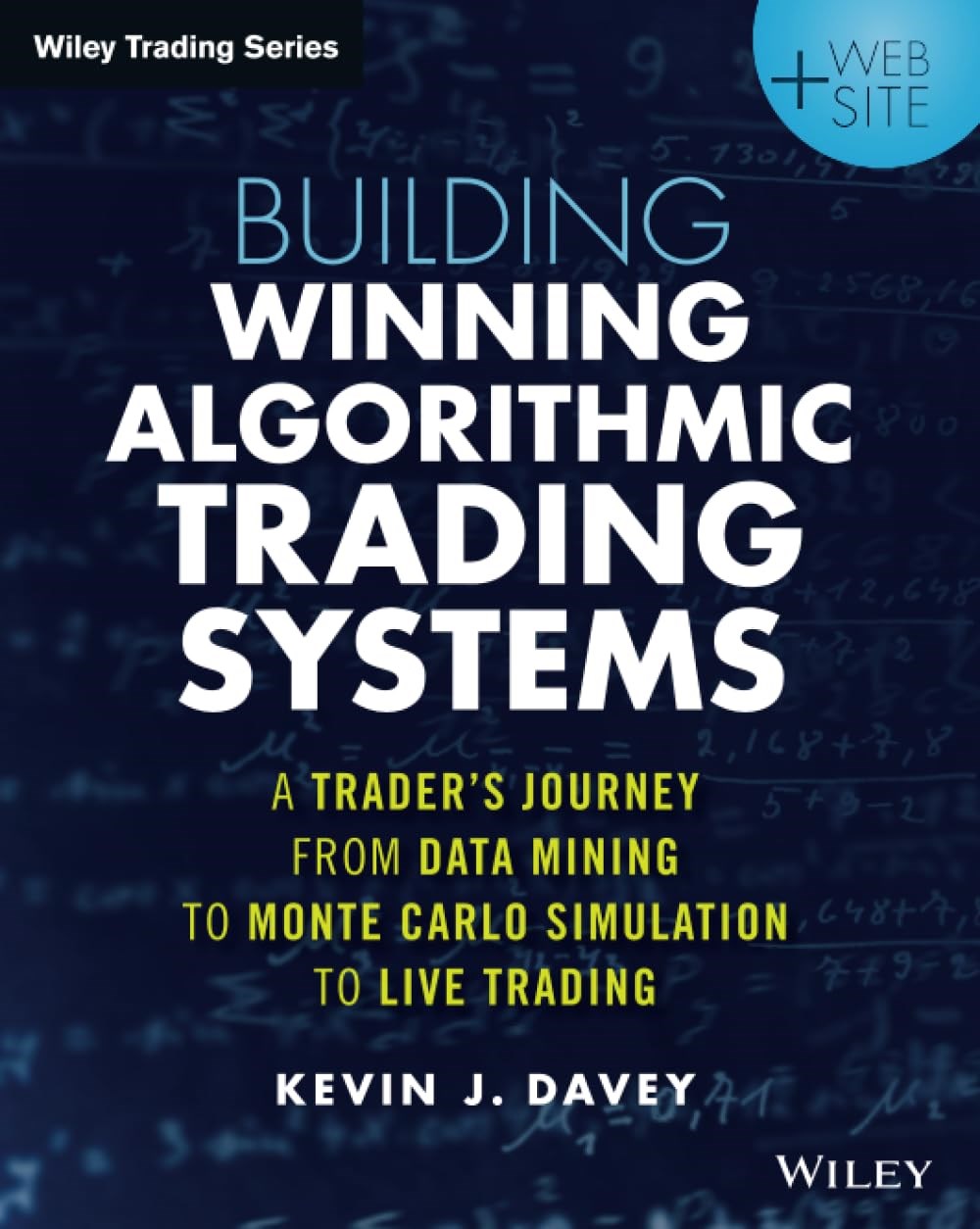 Building Winning Algorithmic Trading Systems: A Trader's Journey From Data Mining to Monte Carlo Simulation to Live Trading - Kevin J. Davey