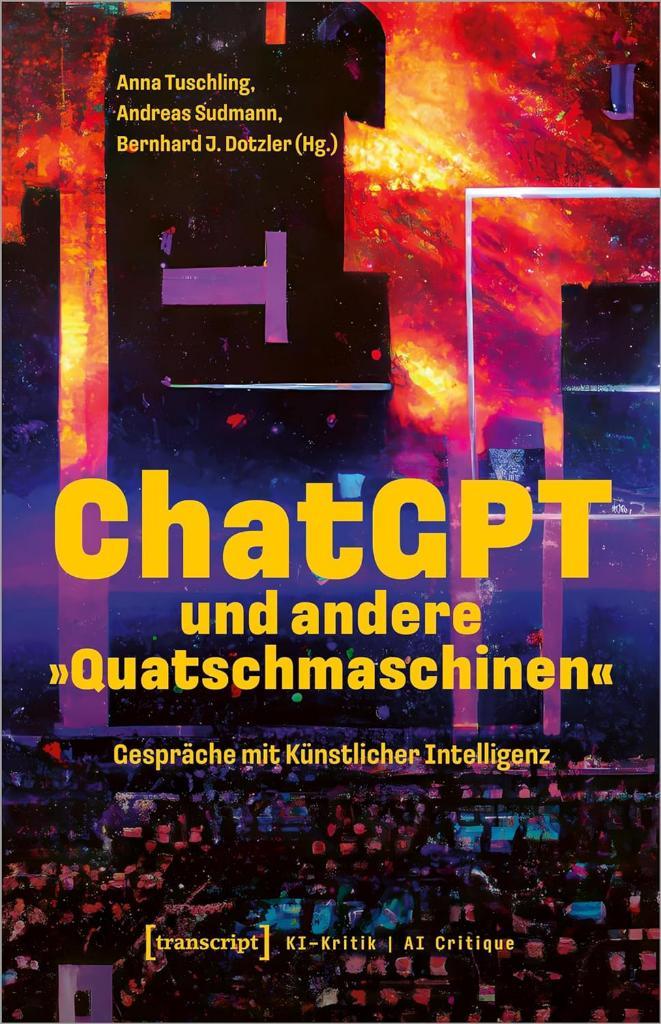 ChatGPT und andere »Quatschmaschinen«: Gespräche mit Künstlicher Intelligenz (KI-Kritik) Tuschling J. Dotzler Sudmann