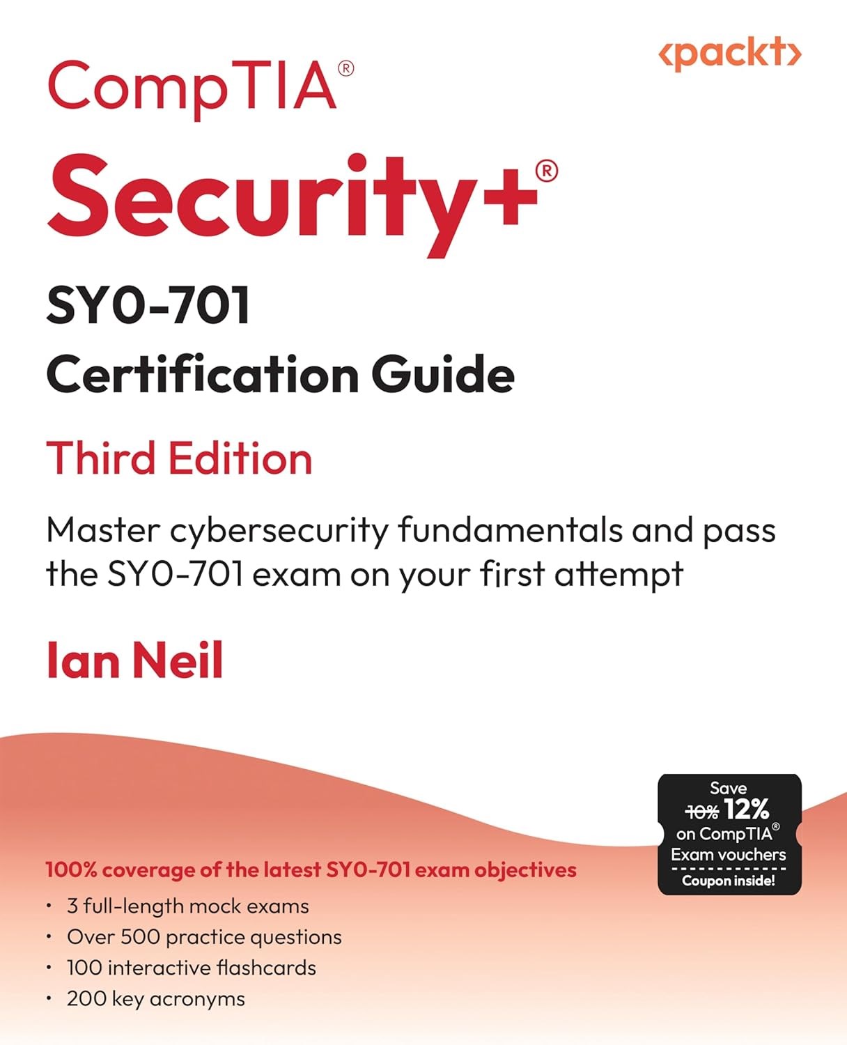 CompTIA® Security+® SY0-701 Certification Guide: Master cybersecurity fundamentals and pass the SY0-701 exam on your first attempt 3rd Edition Ian Neil