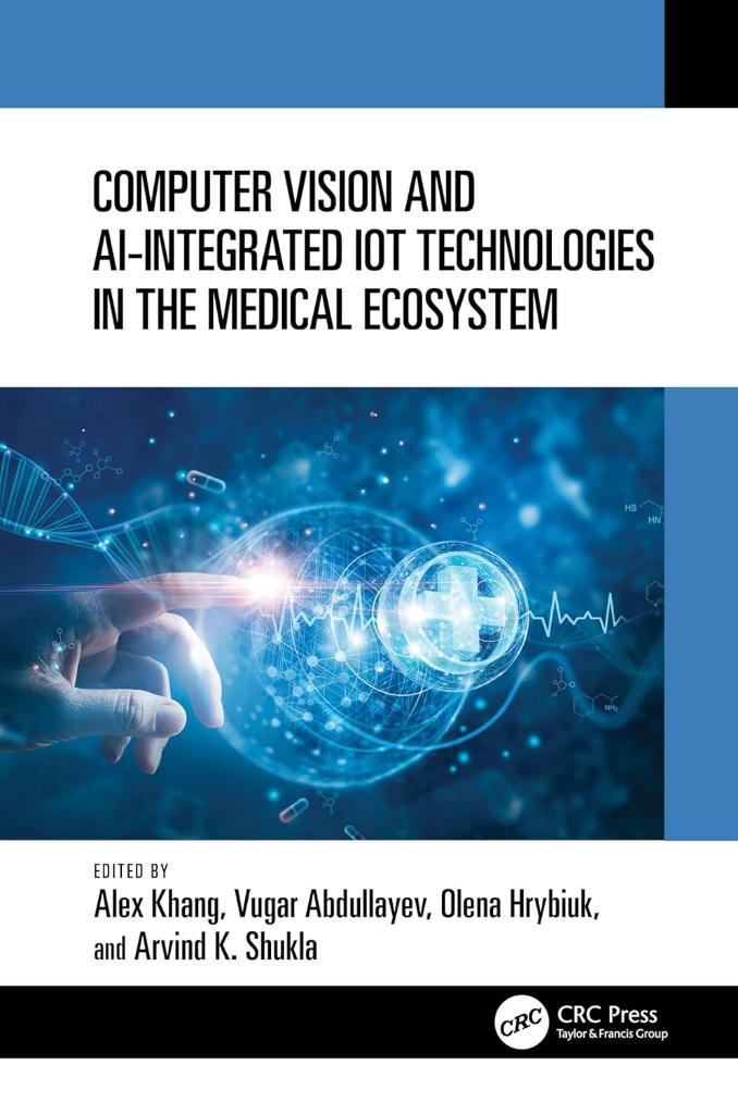 Computer Vision and AI-Integrated IoT Technologies in the Medical Ecosystem Khang Abdullayev