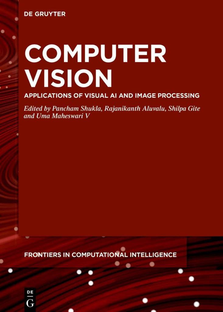 Computer Vision: Applications of Visual AI and Image Processing (De Gruyter Frontiers in Computational Intelligence, 15) Shukla Aluvalu