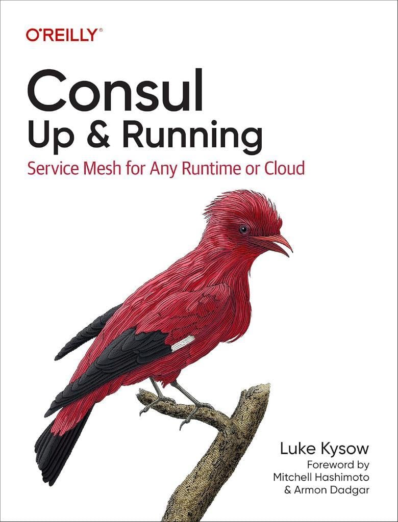 Consul: Up and Running: Service Mesh for Any Runtime or Cloud Luke Kysow