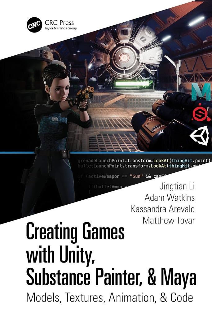 Creating Games with Unity, Substance Painter, & Maya: Models, Textures, Animation, & Code Jingtian Li Watkins