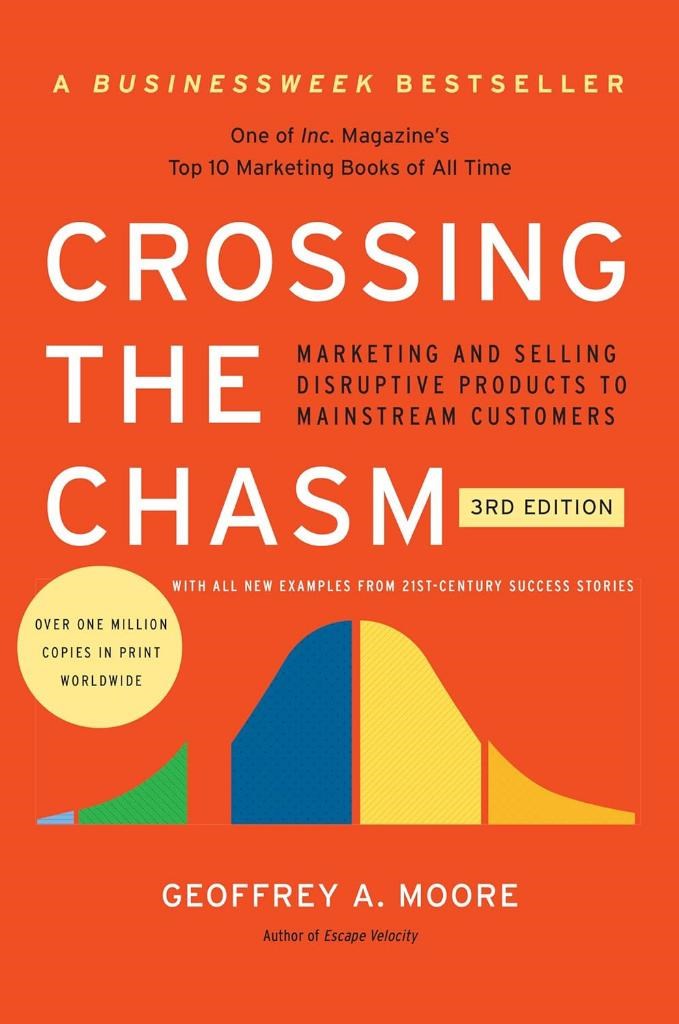 Crossing the Chasm Marketing and Selling Disruptive Products to Mainstream Customers 3rd Edition - Geoffrey A. Moor