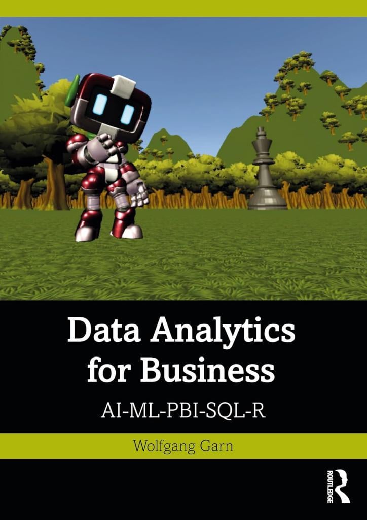 Data Analytics for Business: AI-ML-PBI-SQL-R olfgang Garn