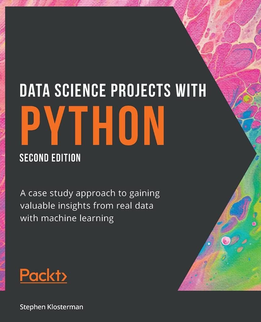 Data Science Projects with Python A case study approach to gaining valuable insights from real data with machine learning 2nd ed. Stephen Klosterman