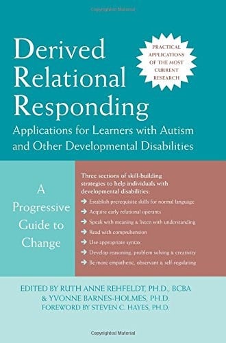 Derived Relational Responding Applications for Learners with Autism and Other Developmental Disabilities - Rehfeldt, Barnes-Holmes, Hayes