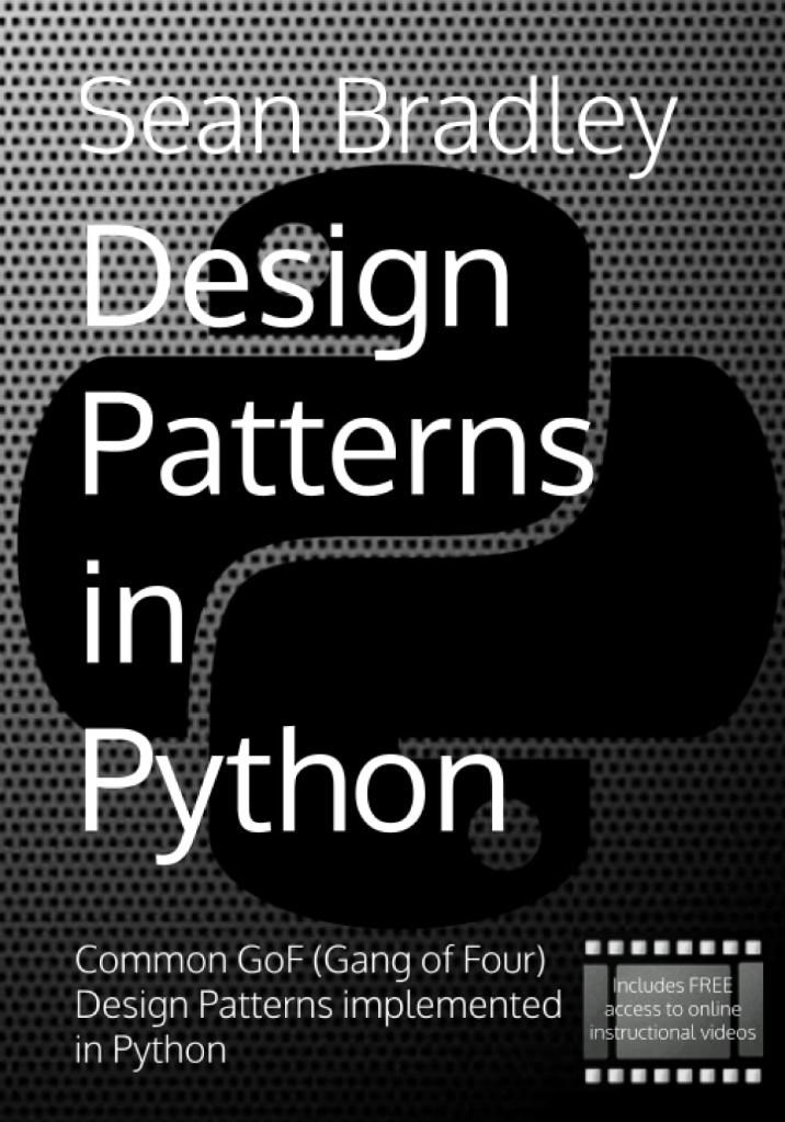 Design Patterns in Python: Common GOF (Gang of Four) Design Patterns implemented in Python Sean Bradley