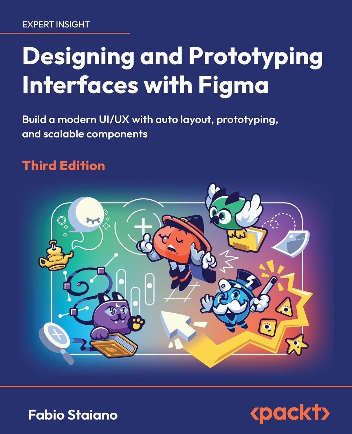 Designing and Prototyping Interfaces with Figma: Build a modern UI/UX with auto layout, prototyping, and scalable components 3rd Edition - Fabio Staiano
