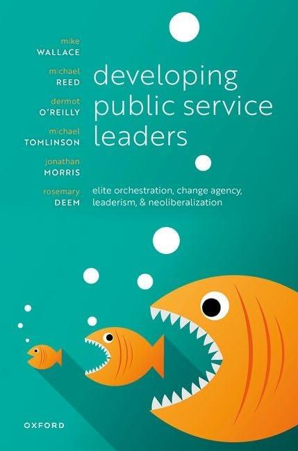 Developing Public Service Leaders: Elite orchestration, change agency, leaderism, and neoliberalization Wallace Reed
