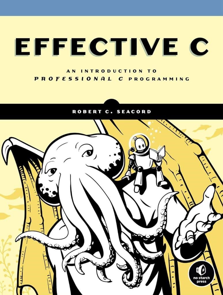 Effective C: An Introduction to Professional C Programming Robert C. Seacord