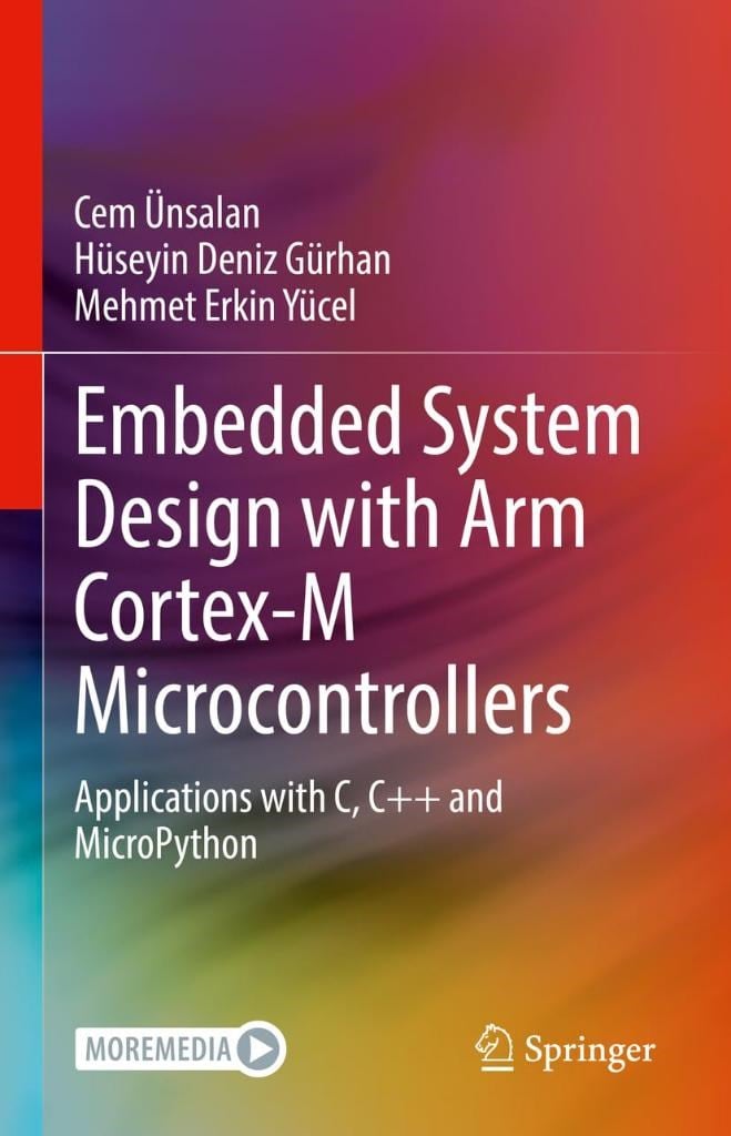 Embedded System Design with ARM Cortex-M Microcontrollers: Applications with C, C++ and MicroPython Ünsalan Gürhan