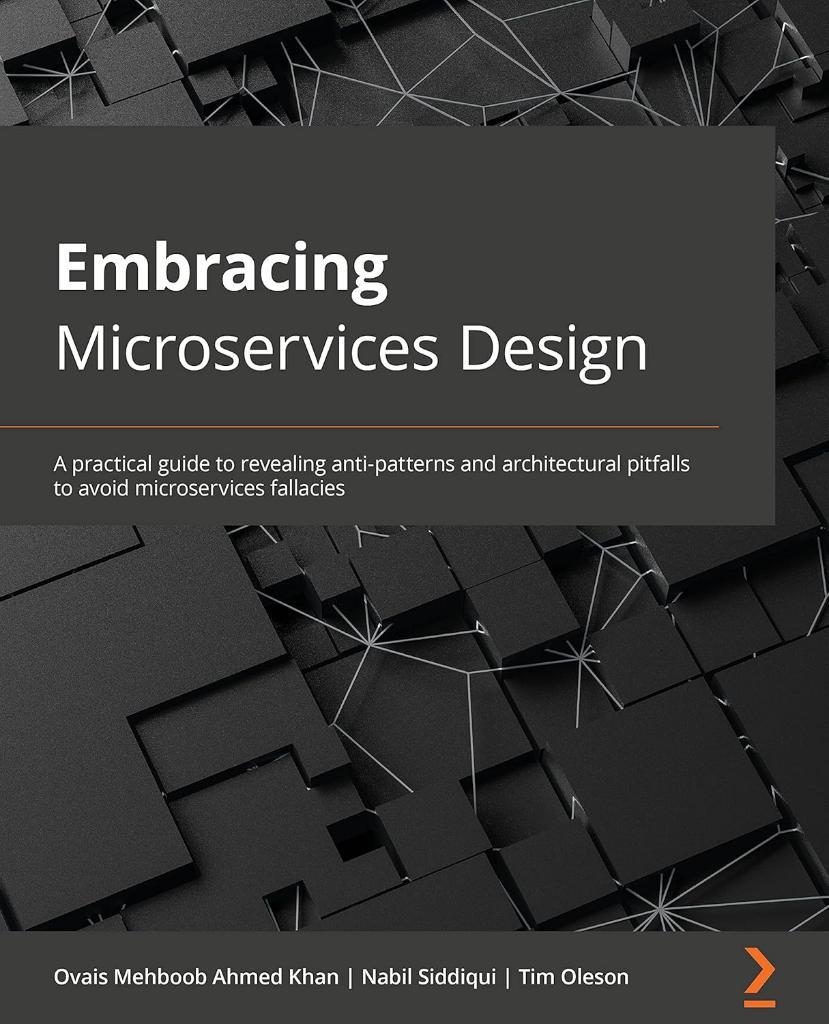 Embracing Microservices Design: A practical guide to revealing anti-patterns - Khan, Siddiqui, Oleson