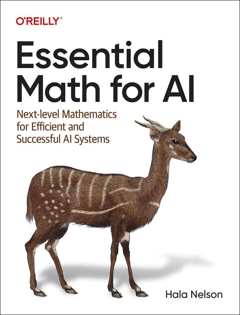 Essential Math for AI: Next-Level Mathematics for Efficient and Successful AI Systems Hala Nelson
