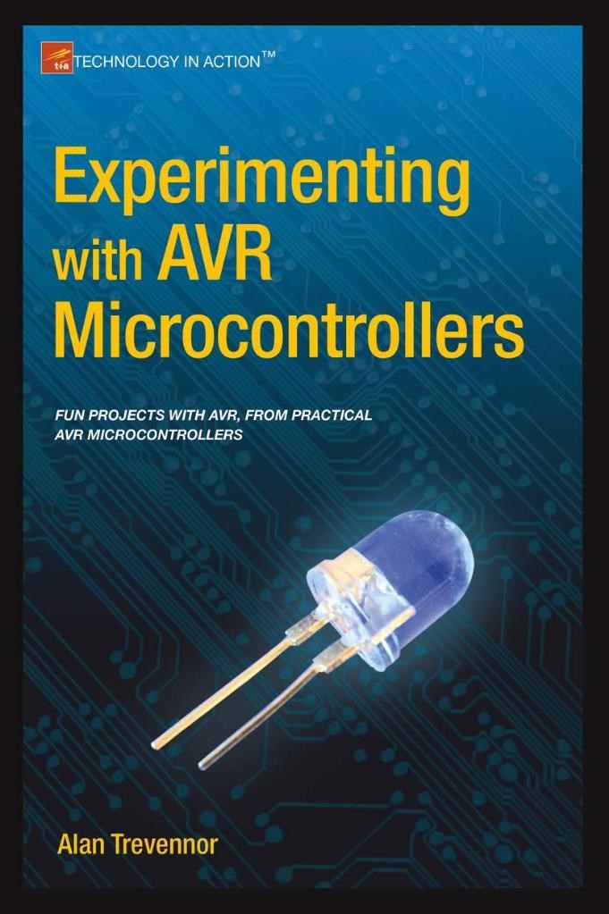 Experimenting with AVR Microcontrollers (Technology in Action) Alan Trevennor