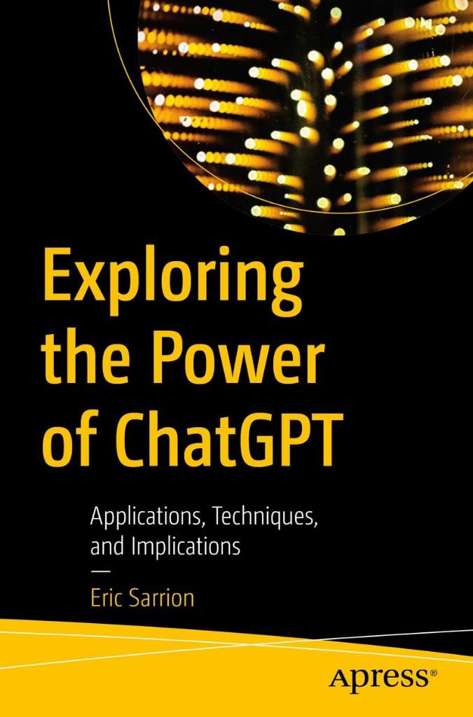 Exploring the Power of ChatGPT: Applications, Techniques, and Implications Eric Sarrion