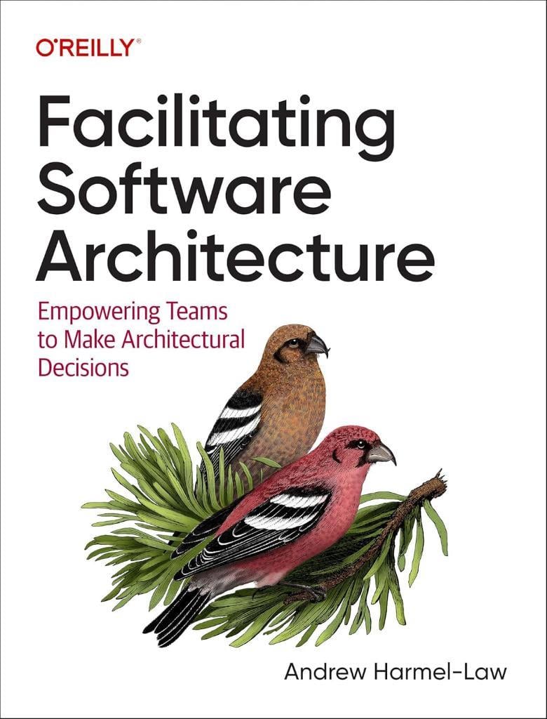 Facilitating Software Architecture: Empowering Teams to Make Architectural Decisions - Andrew Harmel-Law 