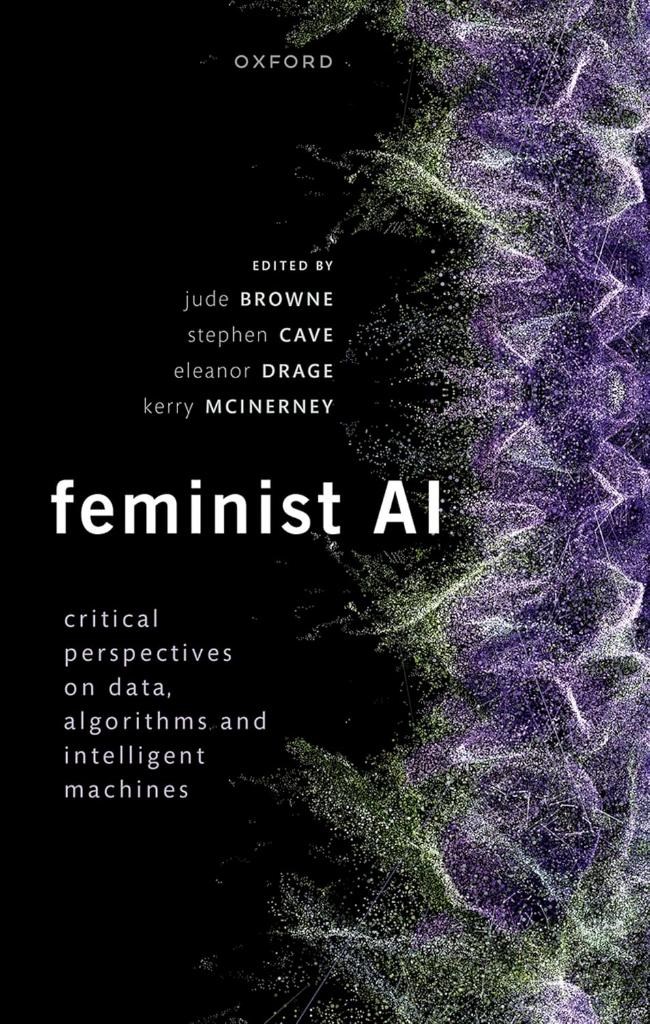 Feminist AI: Critical Perspectives on Algorithms, Data, and Intelligent Machines Browne Cave