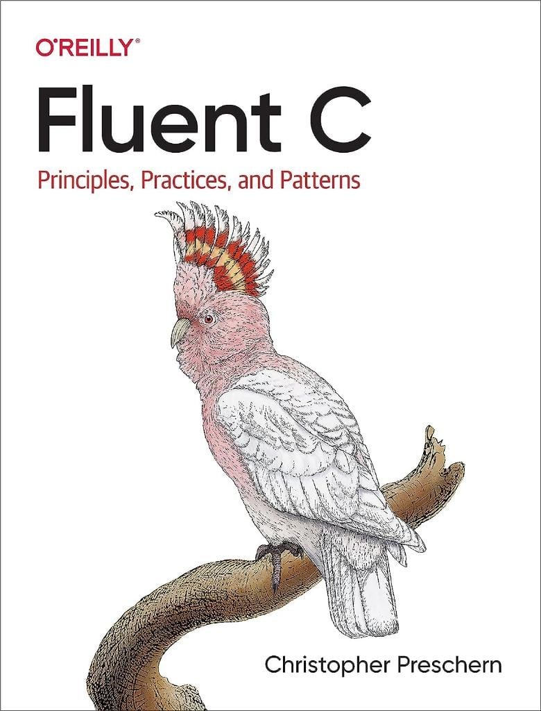 Fluent C: Principles, Practices, and Patterns Christopher Preschern